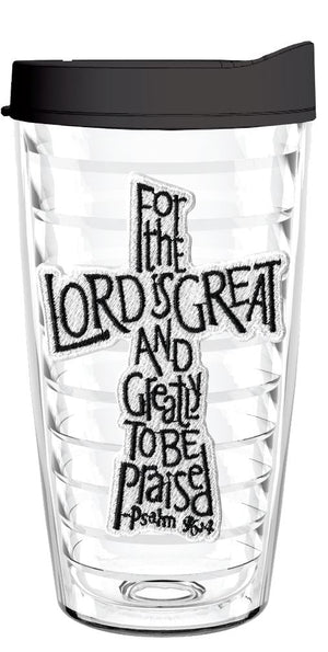 For the Lord is Great And Greatly to be Praised - Smile Drinkware USASmile Drinkware USAtumblerFor the Lord is Great And Greatly to be Praised tumbler 16oz